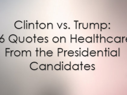 Clinton vs. Trump: 16 Quotes on Healthcare From the Presidential Candidates