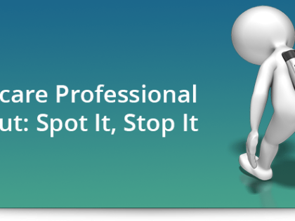 Healthcare Professional Burnout: Spot It, Stop It