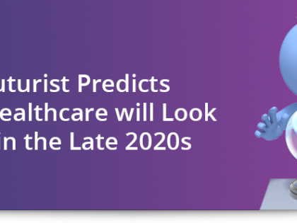 A futurist predicts what healthcare will look like in the late 2020s